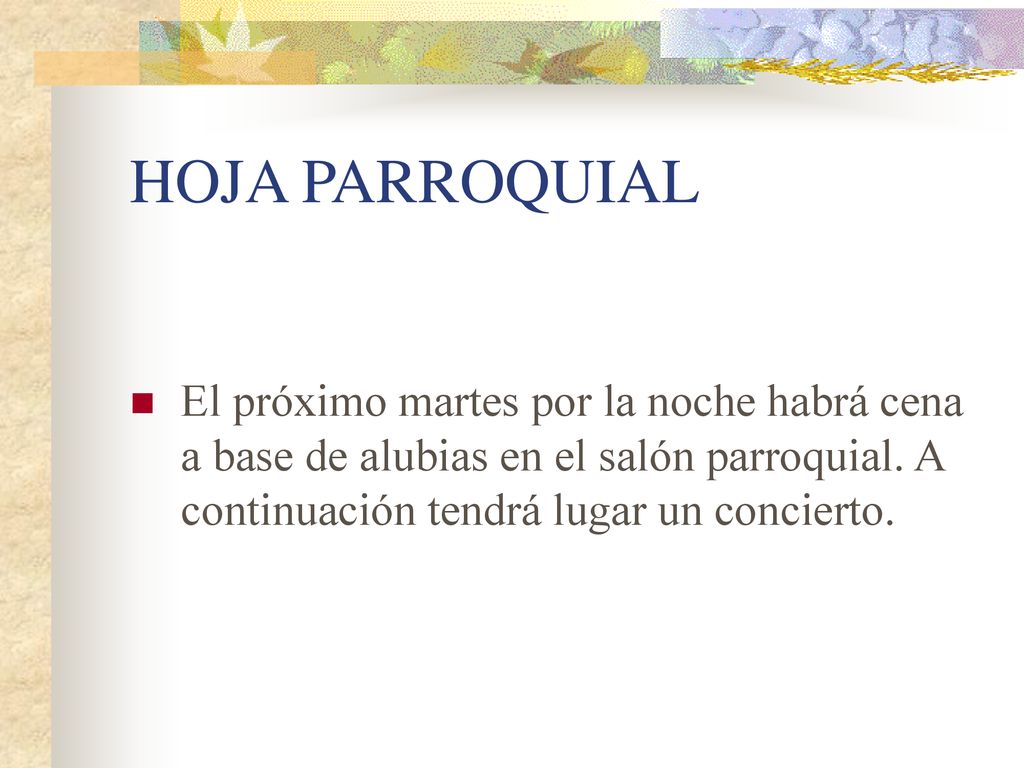 HOJA PARROQUIAL El próximo martes por la noche habrá cena a base de alubias en el salón parroquial.