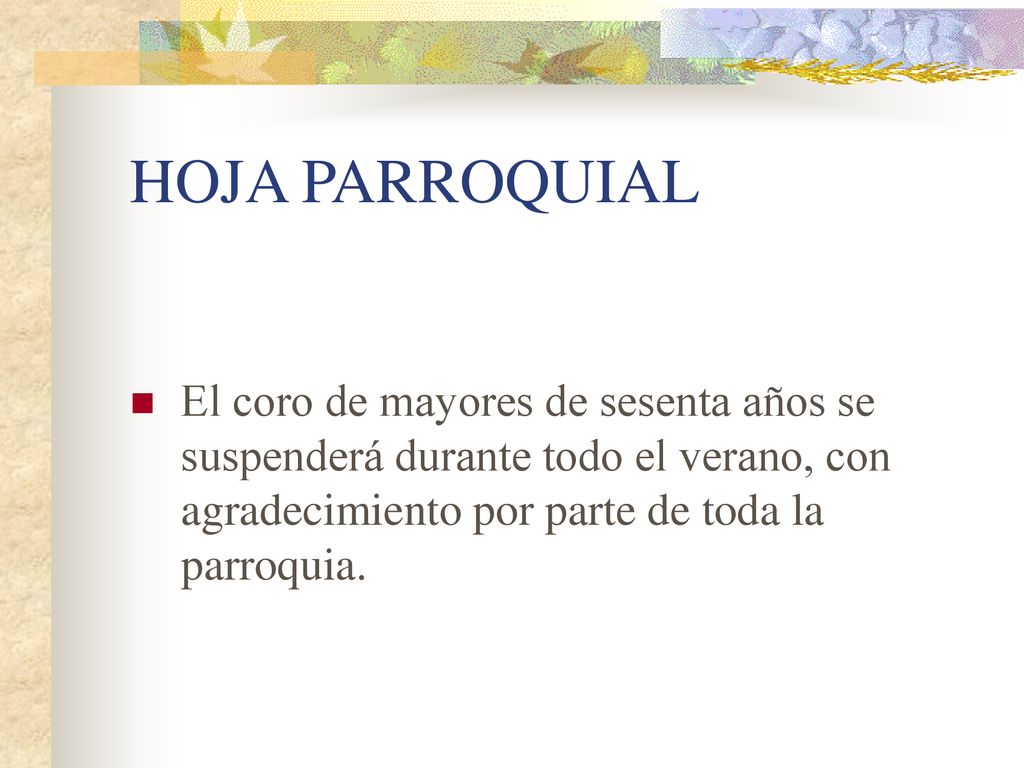 HOJA PARROQUIAL El coro de mayores de sesenta años se suspenderá durante todo el verano, con agradecimiento por parte de toda la parroquia.