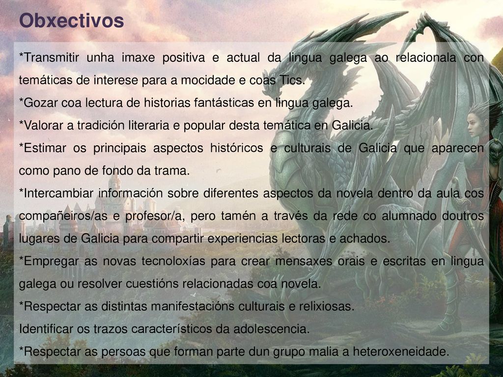 Obxectivos *Transmitir unha imaxe positiva e actual da lingua galega ao relacionala con temáticas de interese para a mocidade e coas Tics.