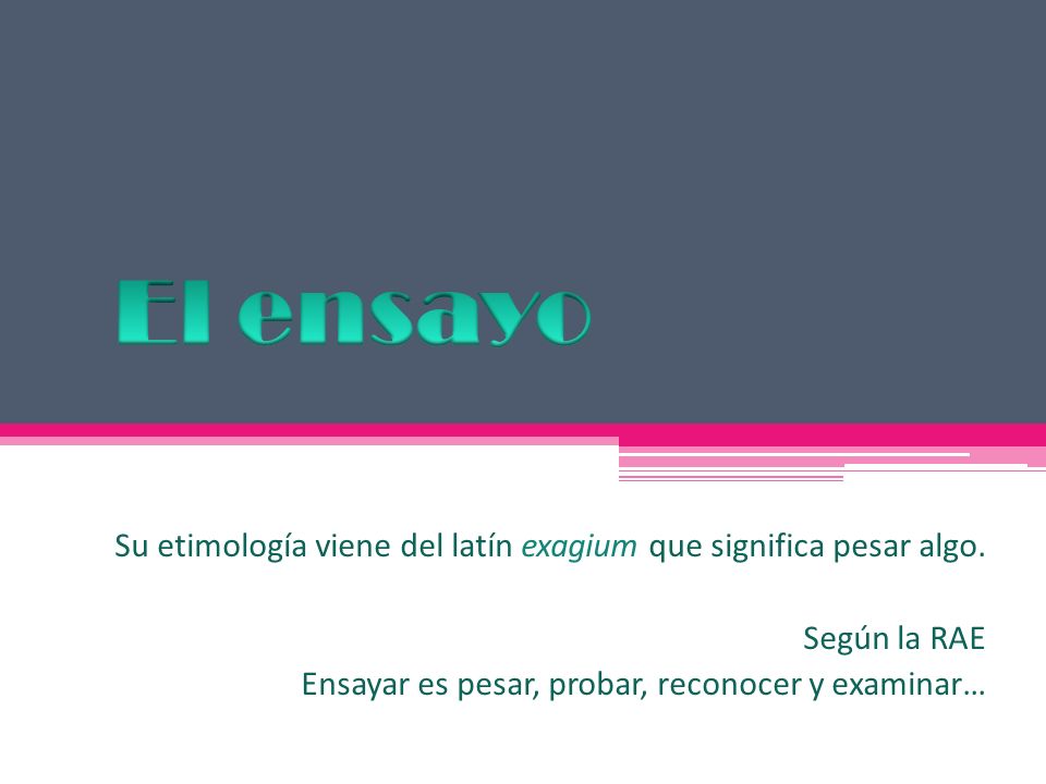 El ensayo Su etimología viene del latín exagium que significa pesar algo.