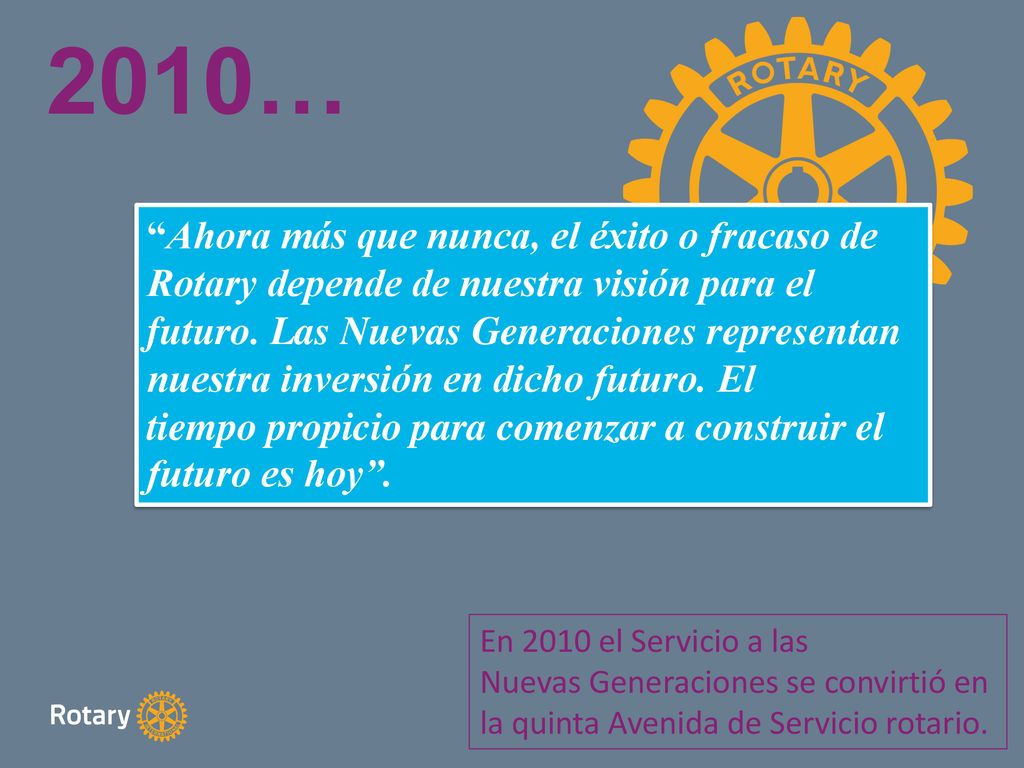 2010… Ahora más que nunca, el éxito o fracaso de Rotary depende de nuestra visión para el.