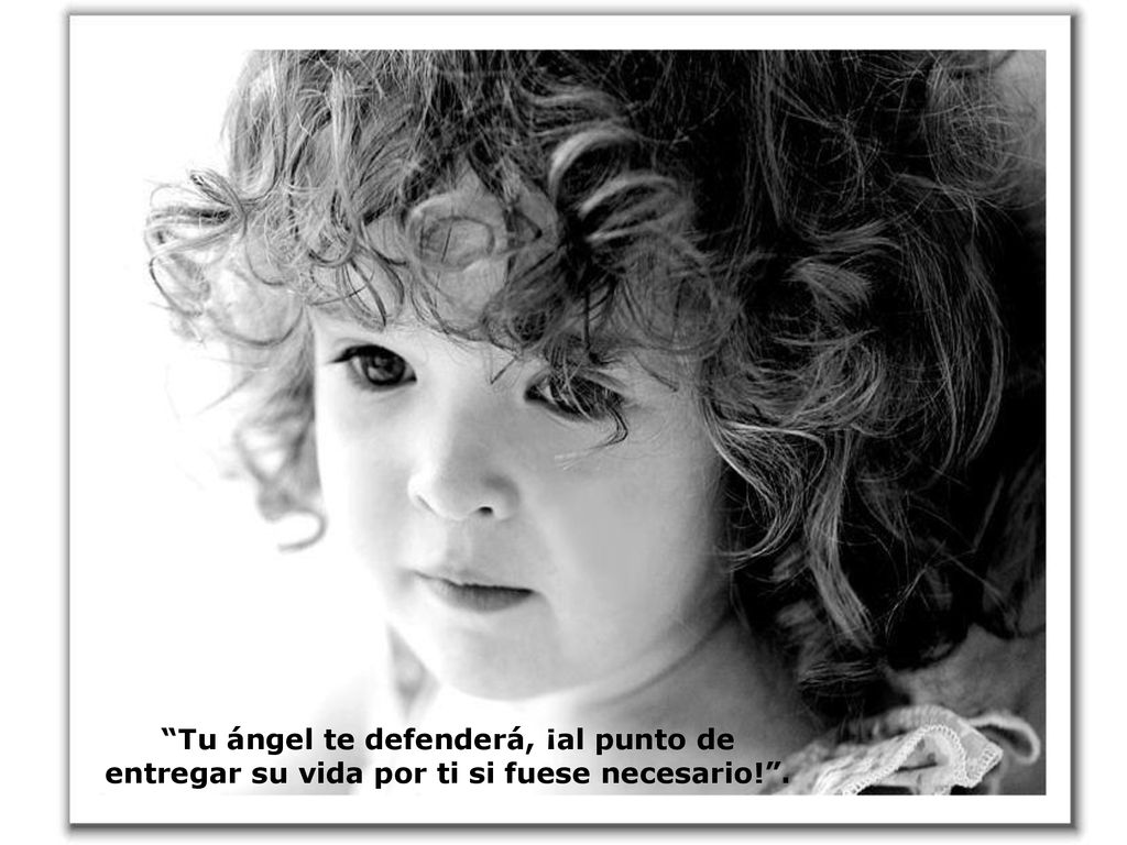 Tu ángel te defenderá, ¡al punto de entregar su vida por ti si fuese necesario! .