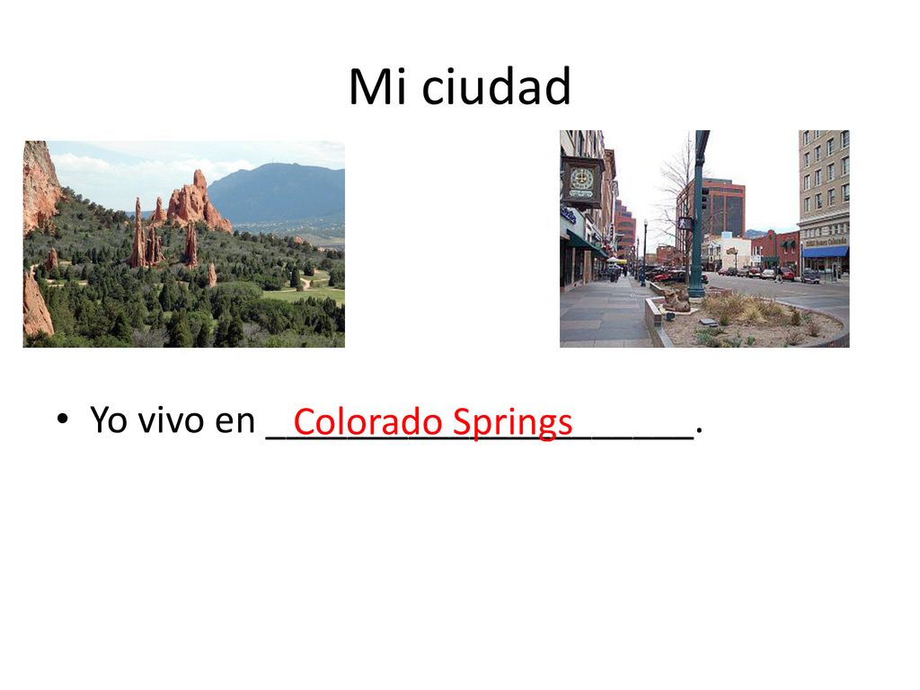 Mi ciudad Yo vivo en _____________________. Colorado Springs