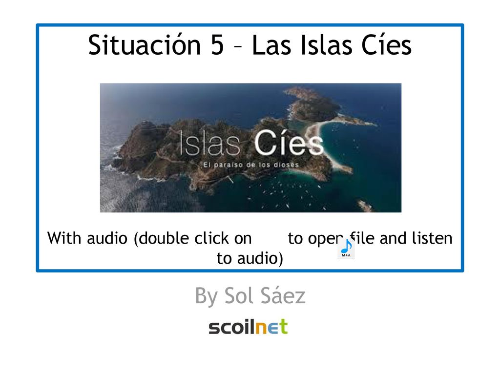 Situación 5 – Las Islas Cíes With audio (double click on to open file and listen to audio)