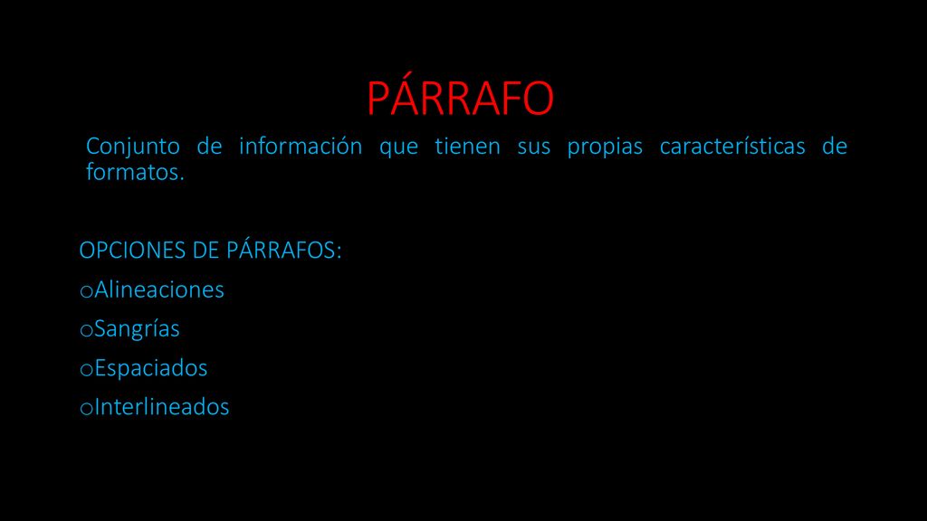PÁRRAFO Conjunto de información que tienen sus propias características de formatos. OPCIONES DE PÁRRAFOS: