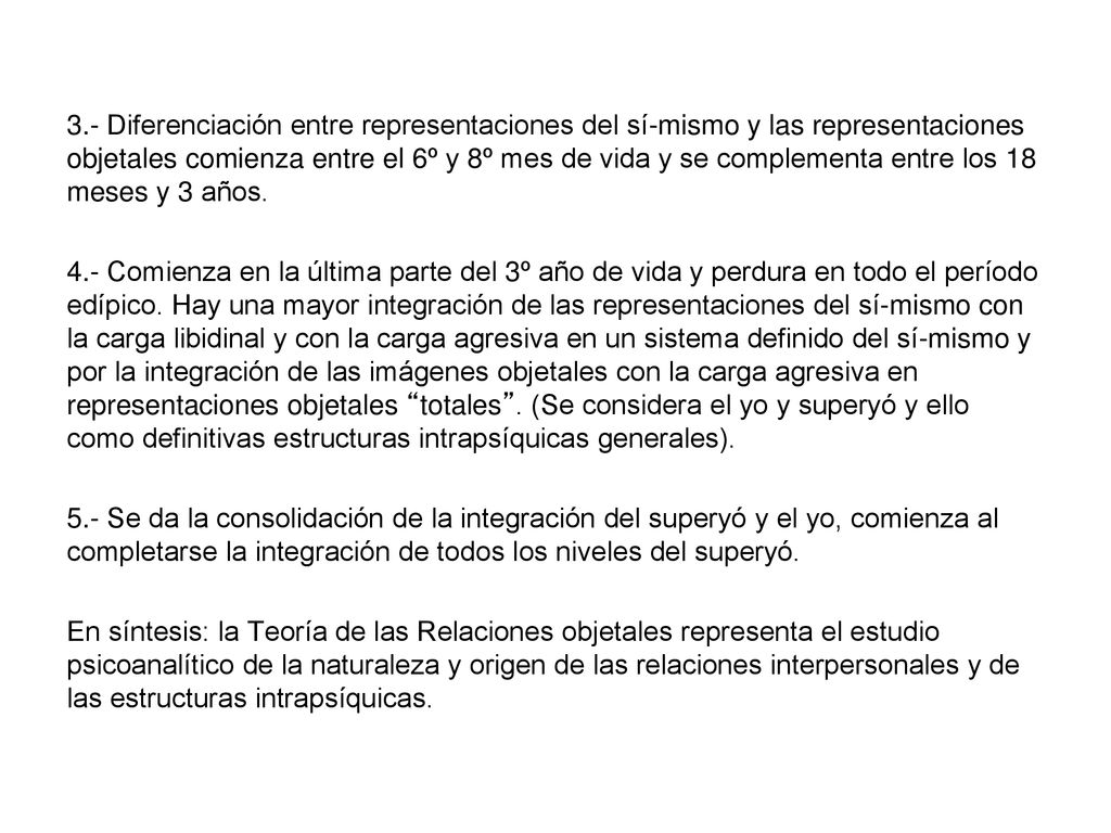 3.- Diferenciación entre representaciones del sí-mismo y las representaciones objetales comienza entre el 6º y 8º mes de vida y se complementa entre los 18 meses y 3 años.