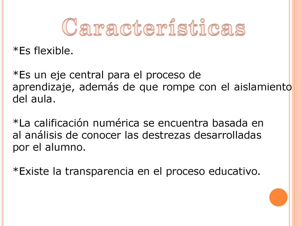Características *Es flexible. *Es un eje central para el proceso de