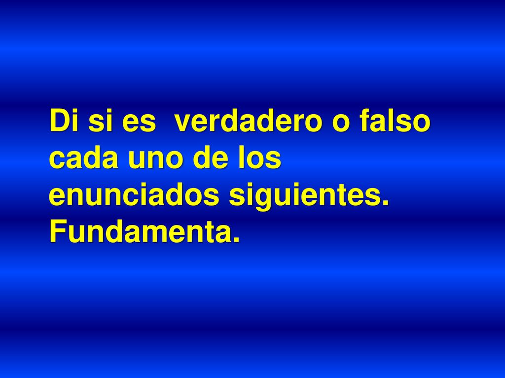 Di si es verdadero o falso cada uno de los enunciados siguientes