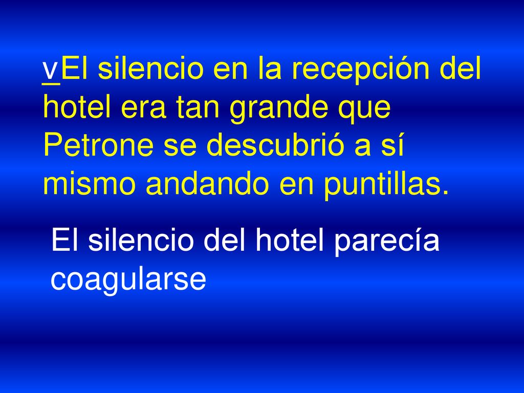 _El silencio en la recepción del hotel era tan grande que Petrone se descubrió a sí mismo andando en puntillas.