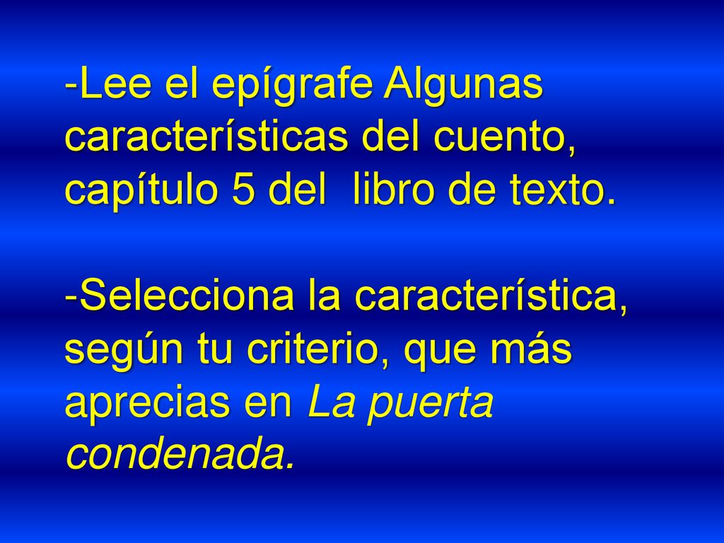 -Lee el epígrafe Algunas características del cuento, capítulo 5 del libro de texto.