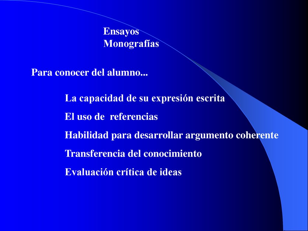 Ensayos Monografías. Para conocer del alumno... La capacidad de su expresión escrita. El uso de referencias.