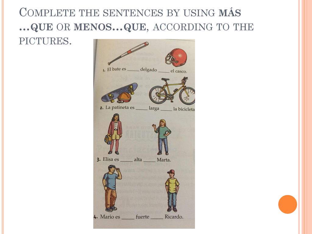 Complete the sentences by using más …que or menos…que, according to the pictures.