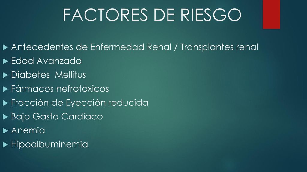 FACTORES DE RIESGO Antecedentes de Enfermedad Renal / Transplantes renal. Edad Avanzada. Diabetes Mellitus.