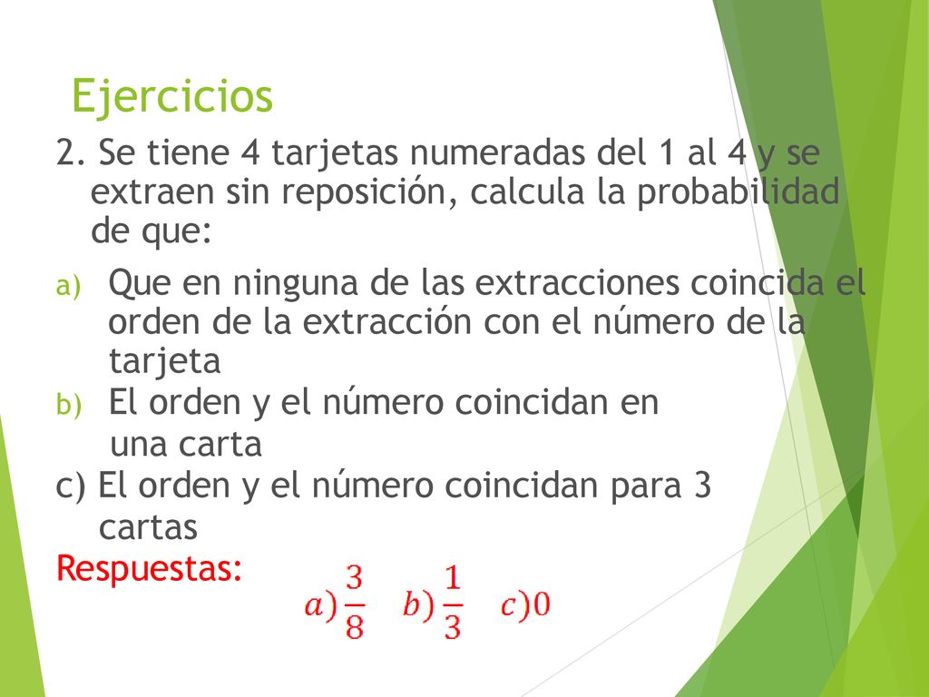 Ejercicios 2. Se tiene 4 tarjetas numeradas del 1 al 4 y se extraen sin reposición, calcula la probabilidad de que: