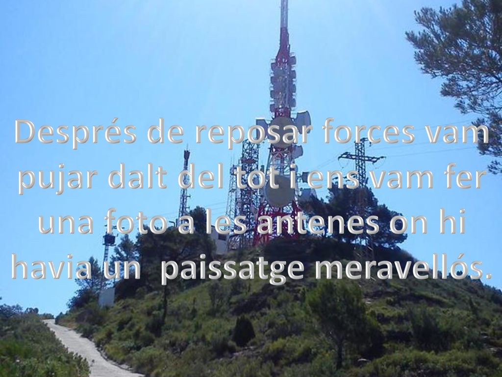 Després de reposar forces vam pujar dalt del tot i ens vam fer una foto a les antenes on hi havia un paissatge meravellós.