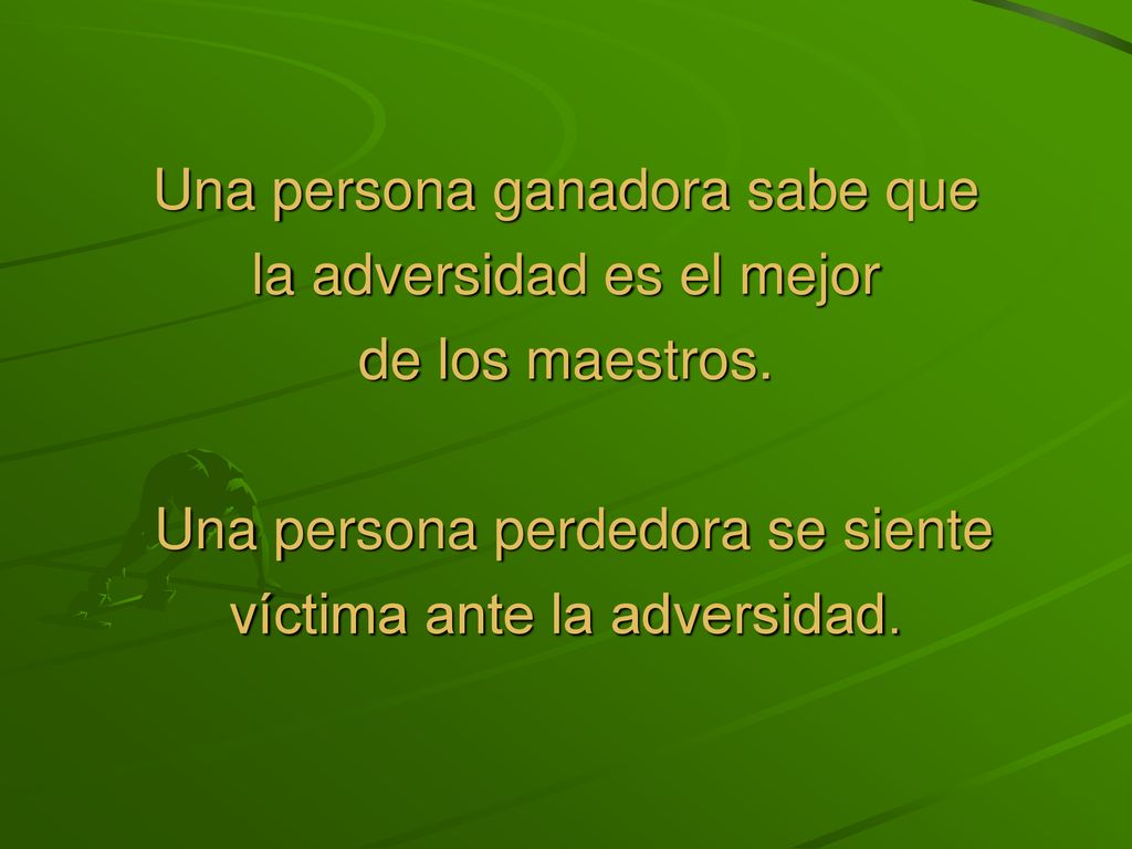 Una persona ganadora sabe que la adversidad es el mejor