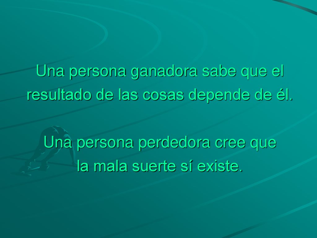 Una persona ganadora sabe que el resultado de las cosas depende de él.