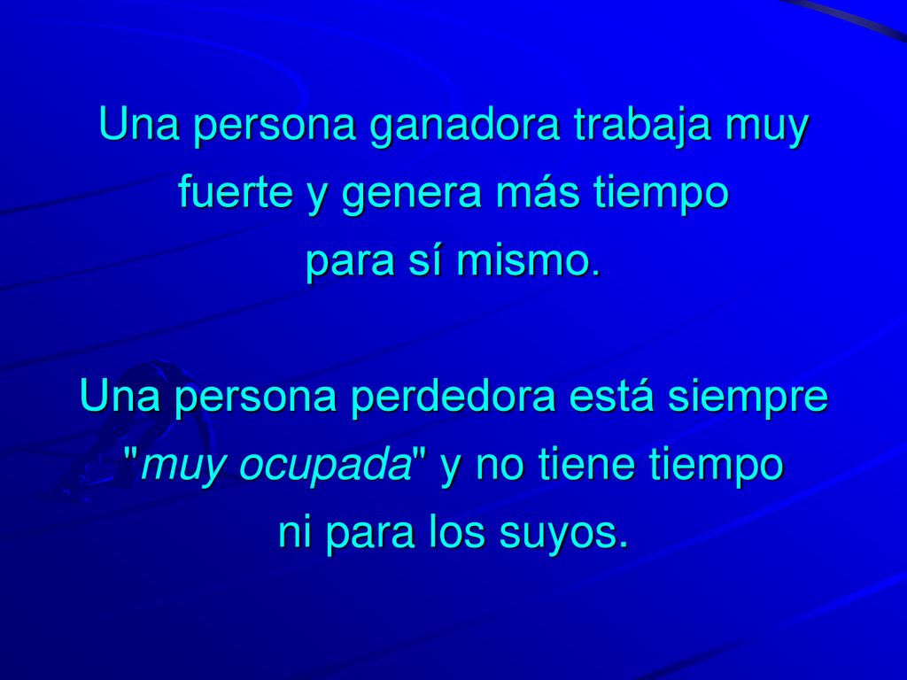 Una persona ganadora trabaja muy fuerte y genera más tiempo