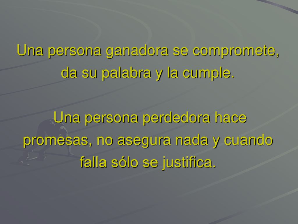 Una persona ganadora se compromete, da su palabra y la cumple.