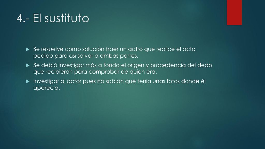4.- El sustituto Se resuelve como solución traer un actro que realice el acto pedido para así salvar a ambas partes.