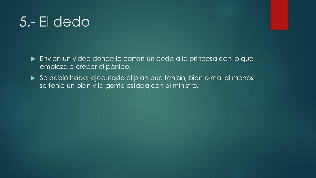 5.- El dedo Envían un video donde le cortan un dedo a la princesa con lo que empieza a crecer el pánico.