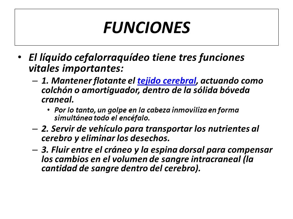 FUNCIONES El líquido cefalorraquídeo tiene tres funciones vitales importantes: