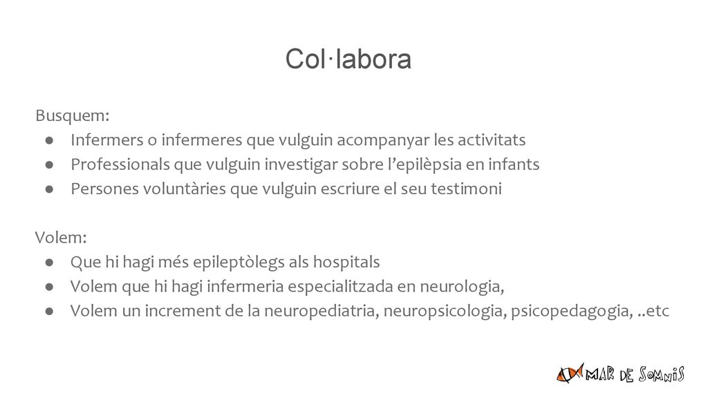 Col·labora Busquem: Infermers o infermeres que vulguin acompanyar les activitats. Professionals que vulguin investigar sobre l’epilèpsia en infants.
