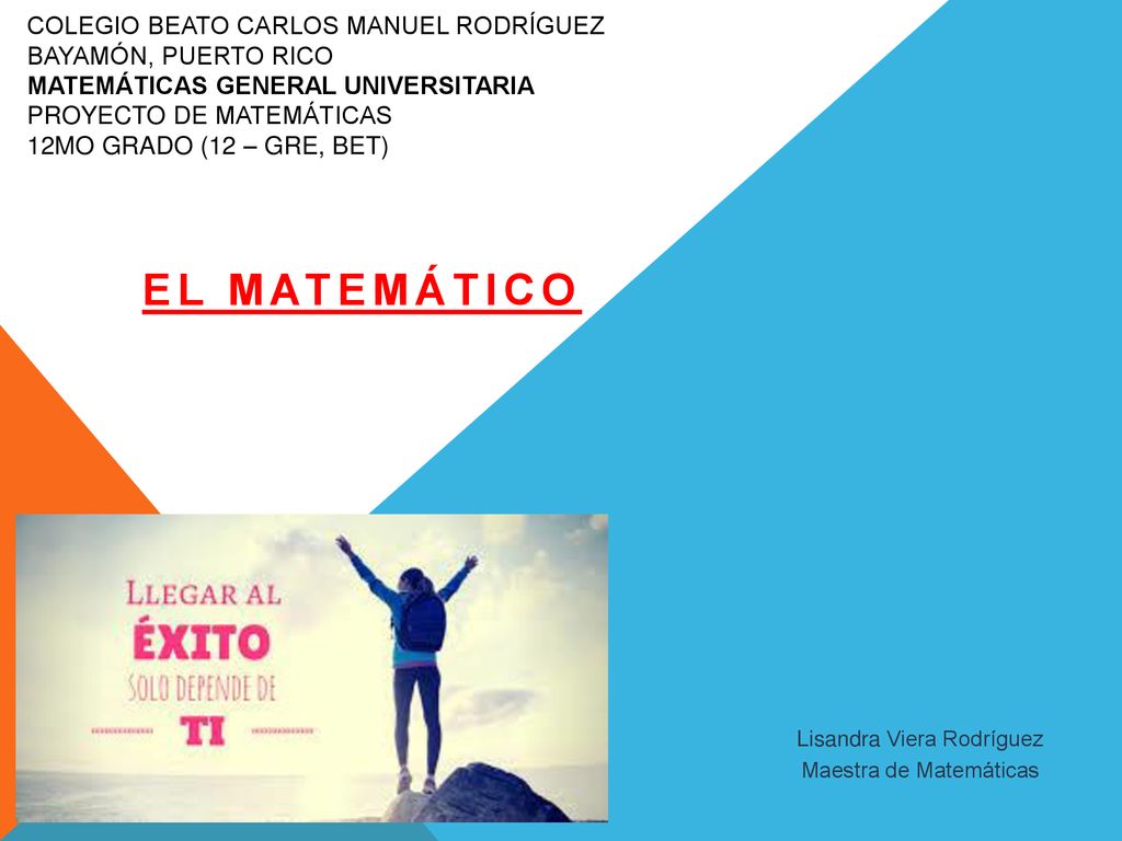 COLEGIO BEATO CARLOS MANUEL RODRÍGUEZ Bayamón, Puerto Rico Matemáticas General Universitaria Proyecto de Matemáticas 12mo grado (12 – Gre, Bet)