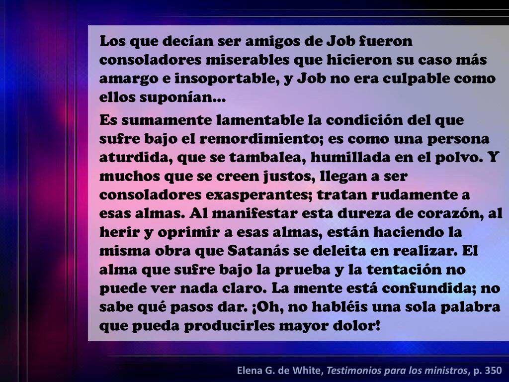 Los que decían ser amigos de Job fueron consoladores miserables que hicieron su caso más amargo e insoportable, y Job no era culpable como ellos suponían…