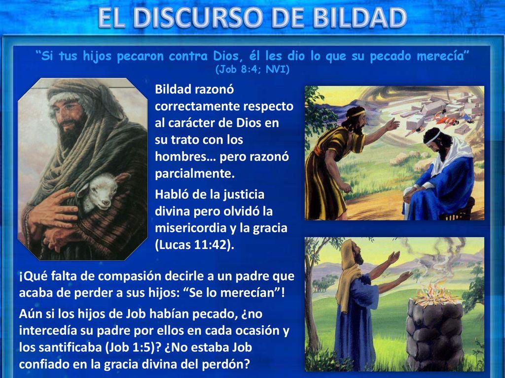 EL DISCURSO DE BILDAD Si tus hijos pecaron contra Dios, él les dio lo que su pecado merecía (Job 8:4; NVI)