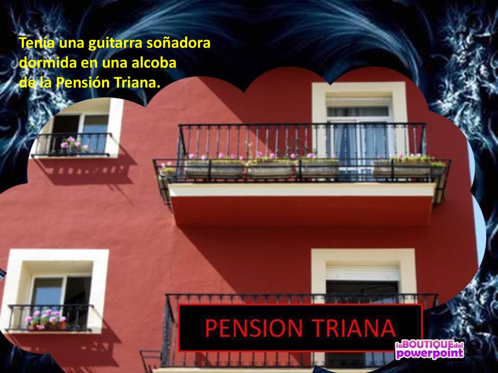 Tenía una guitarra soñadora dormida en una alcoba de la Pensión Triana.