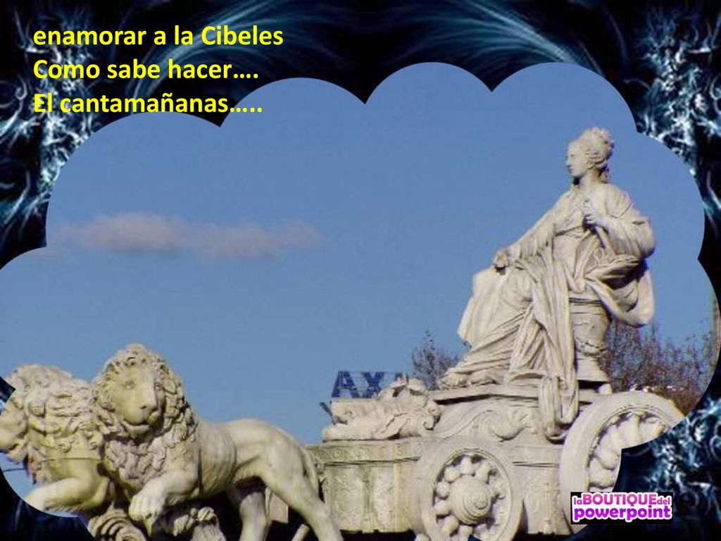 enamorar a la Cibeles Como sabe hacer…. El cantamañanas…..
