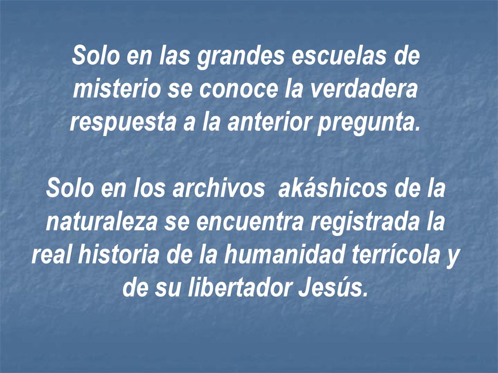 Solo en las grandes escuelas de misterio se conoce la verdadera respuesta a la anterior pregunta.