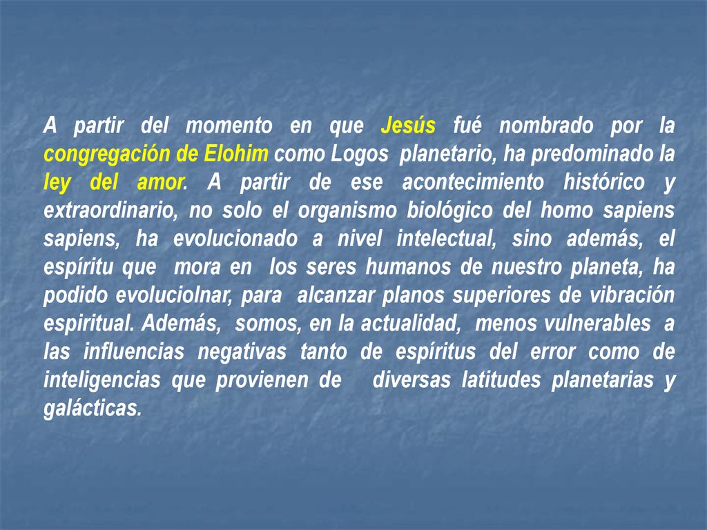 A partir del momento en que Jesús fué nombrado por la congregación de Elohim como Logos planetario, ha predominado la ley del amor.