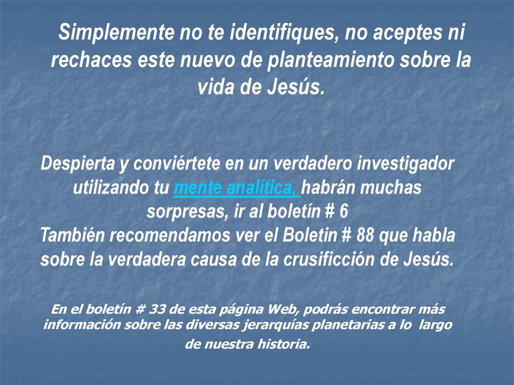 Simplemente no te identifiques, no aceptes ni rechaces este nuevo de planteamiento sobre la vida de Jesús.