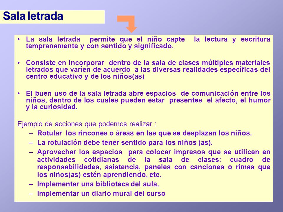 Sala letrada La sala letrada permite que el niño capte la lectura y escritura tempranamente y con sentido y significado.