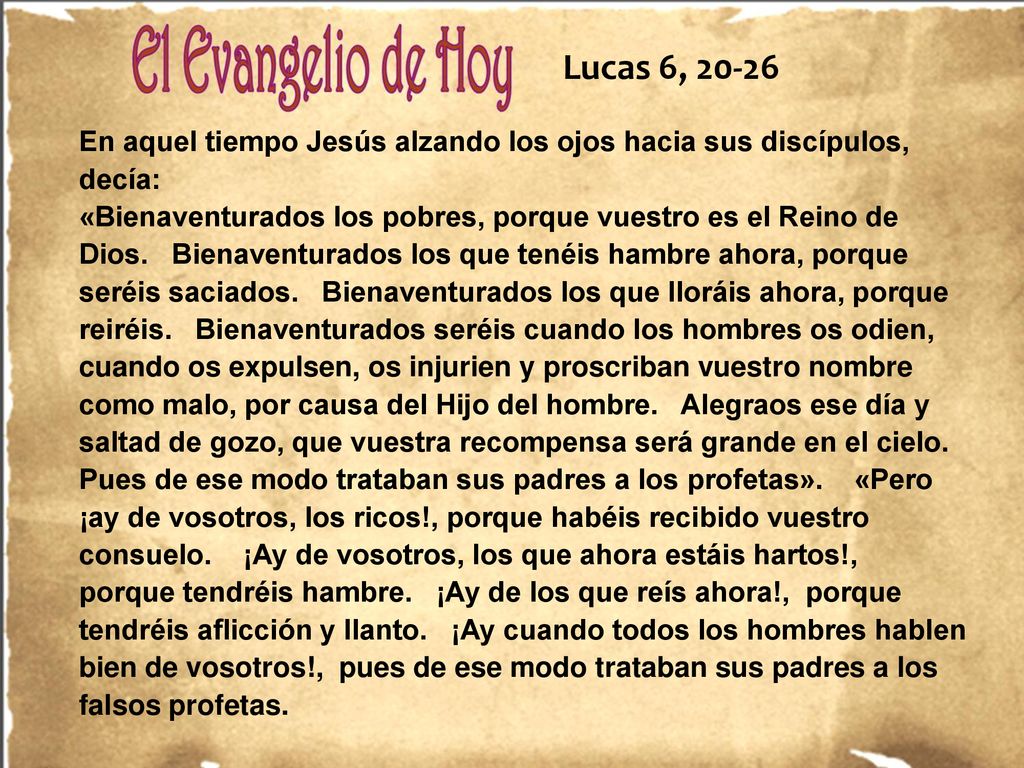 Lucas 6, En aquel tiempo Jesús alzando los ojos hacia sus discípulos, decía: