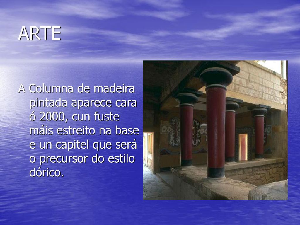 ARTE A Columna de madeira pintada aparece cara ó 2000, cun fuste máis estreito na base e un capitel que será o precursor do estilo dórico.