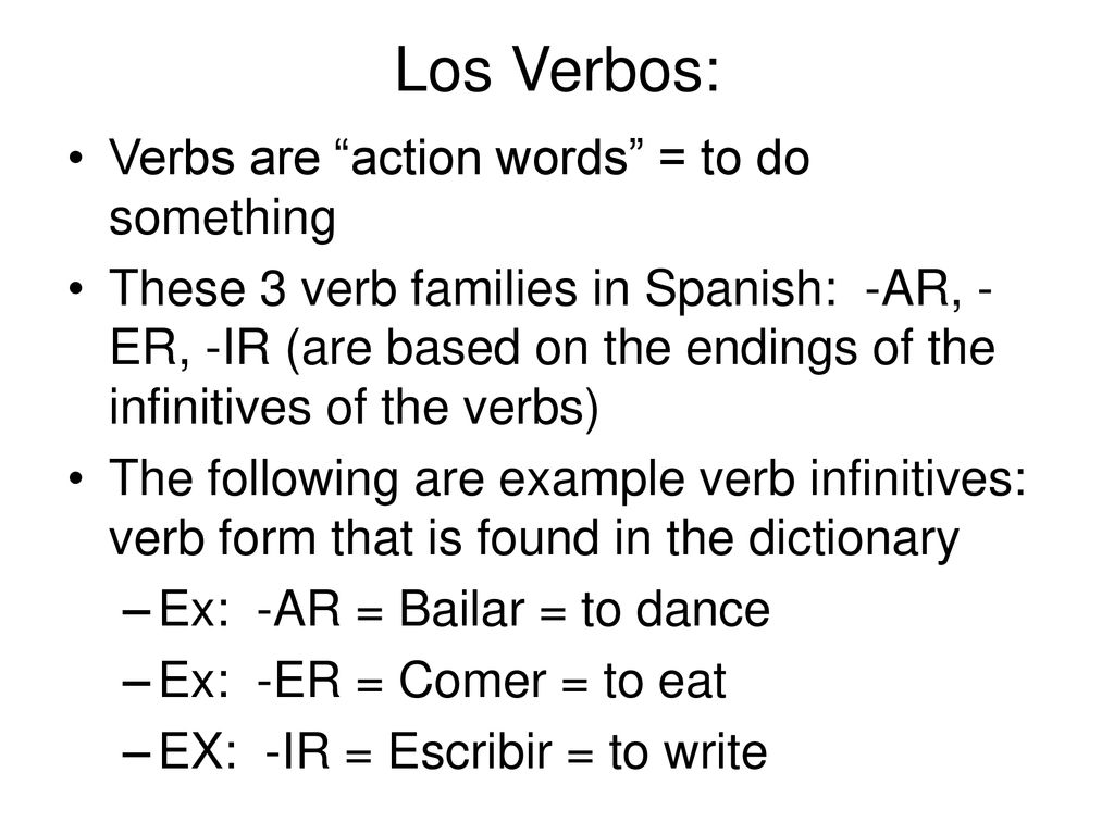 Los Verbos: Verbs are action words = to do something