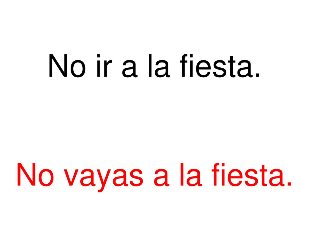 No ir a la fiesta. No vayas a la fiesta.