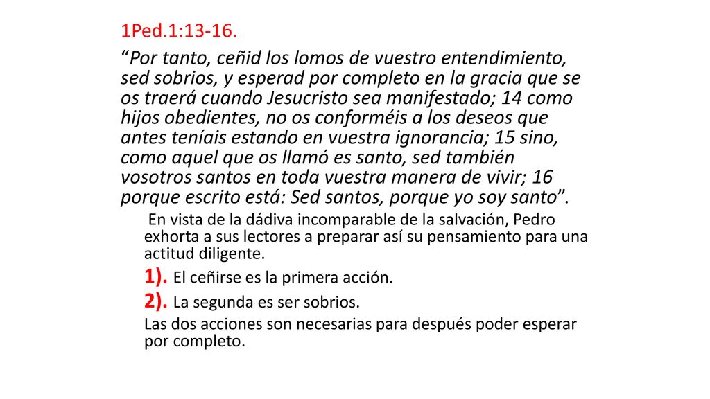1). El ceñirse es la primera acción. 2). La segunda es ser sobrios.