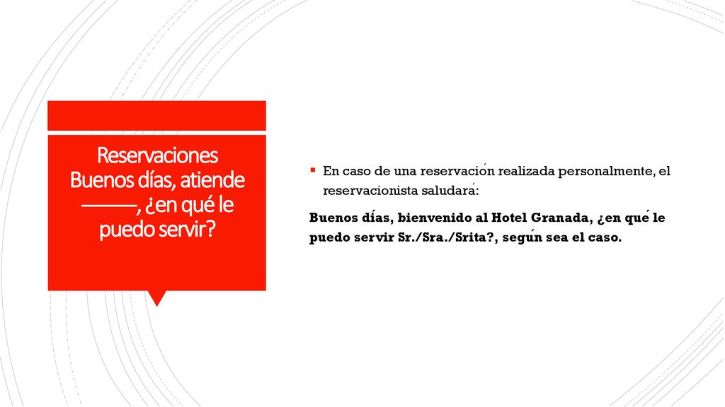 En caso de una reservación realizada personalmente, el reservacionista saludará:
