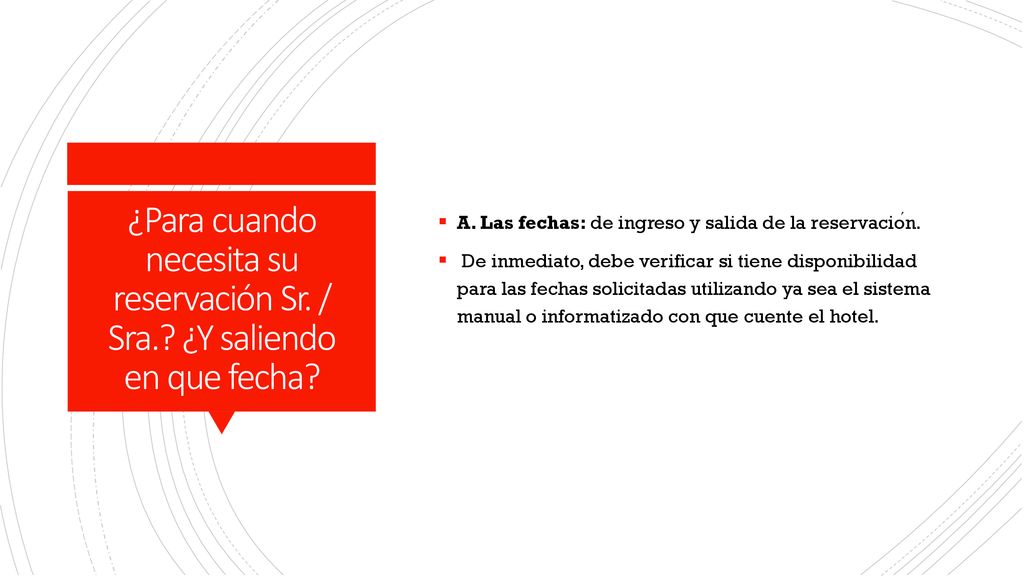 A. Las fechas: de ingreso y salida de la reservación.