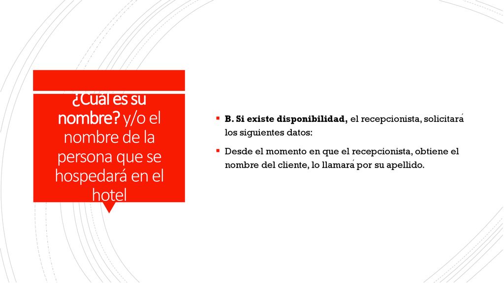 B. Si existe disponibilidad, el recepcionista, solicitará los siguientes datos: