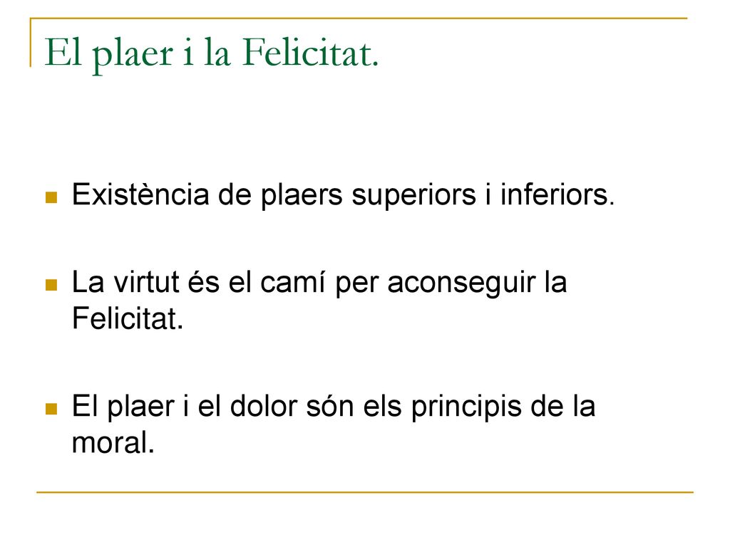 El plaer i la Felicitat. Existència de plaers superiors i inferiors.