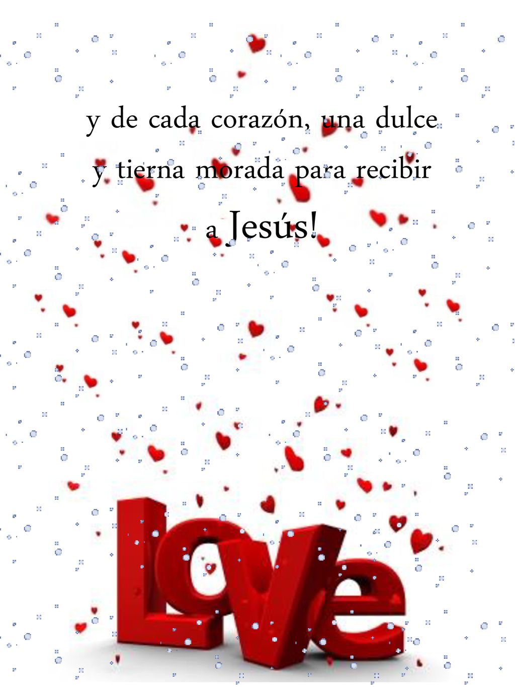 y de cada corazón, una dulce y tierna morada para recibir a Jesús!