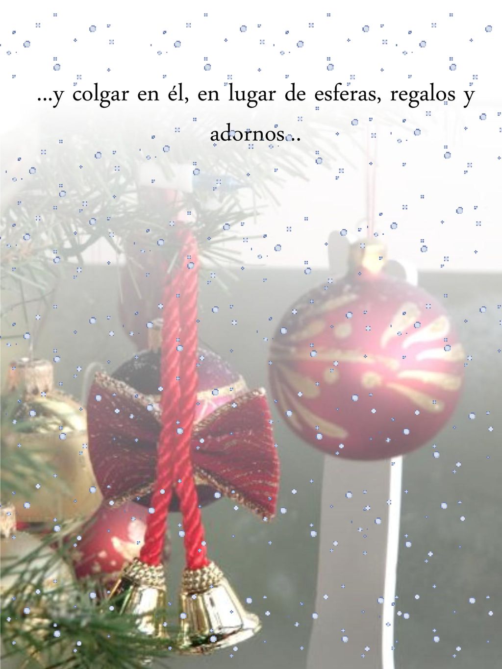 ...y colgar en él, en lugar de esferas, regalos y adornos...
