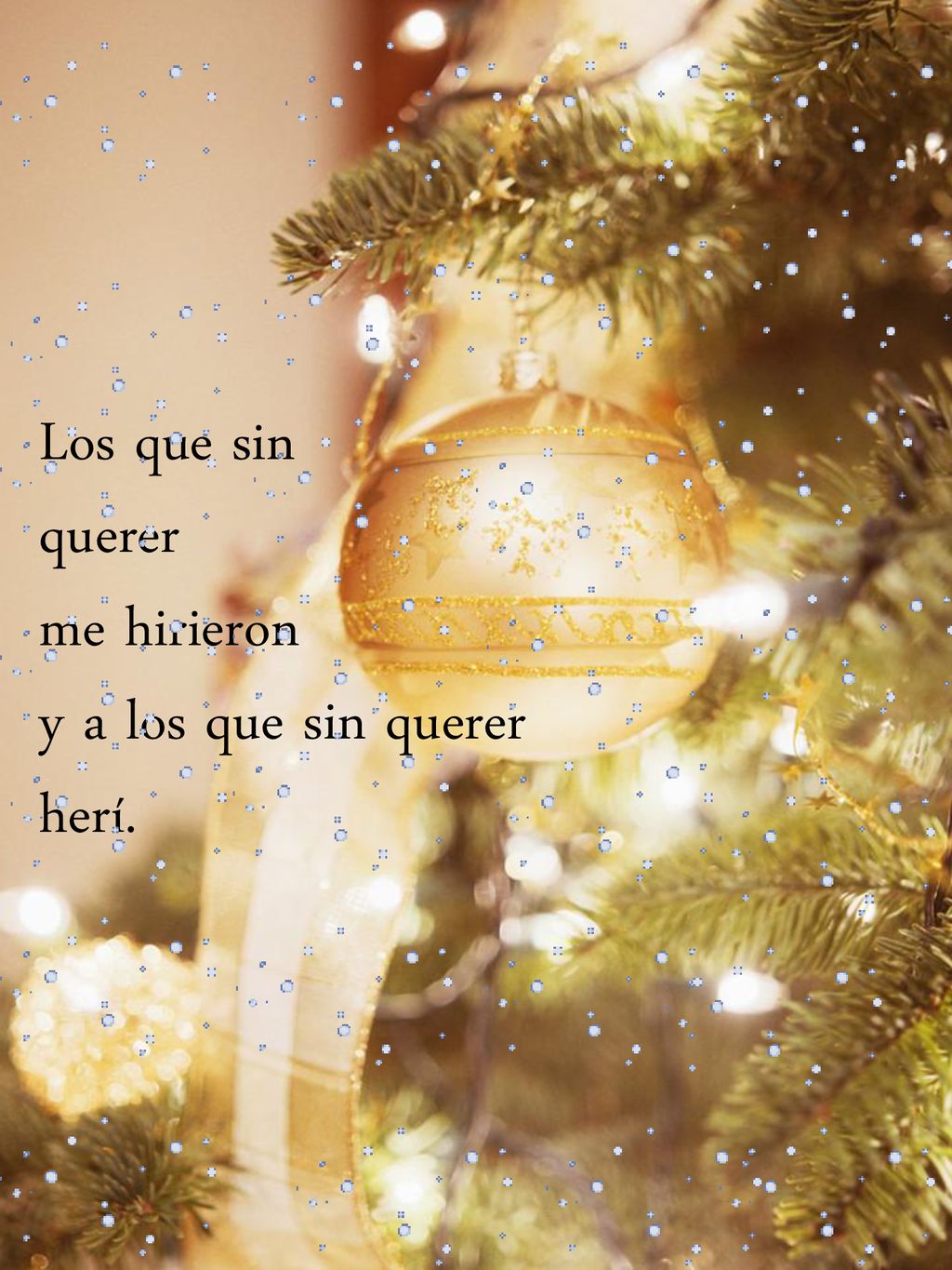 Los que sin querer me hirieron y a los que sin querer herí.