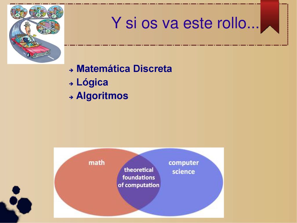 Y si os va este rollo... Matemática Discreta Lógica Algoritmos