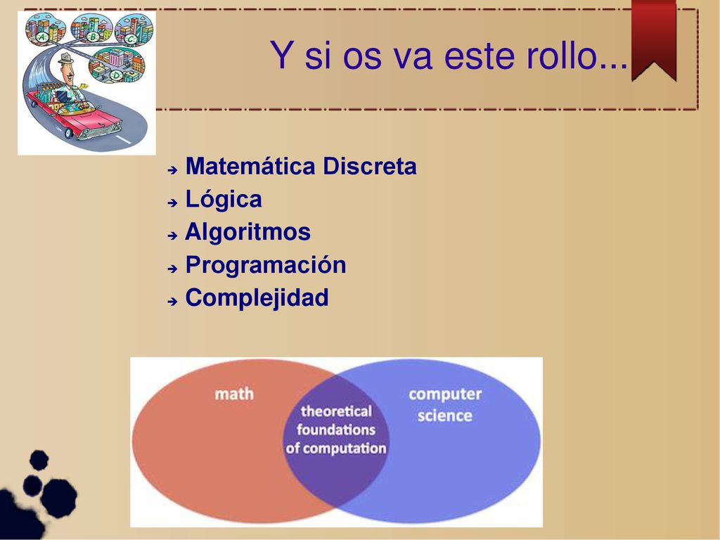 Y si os va este rollo... Matemática Discreta Lógica Algoritmos